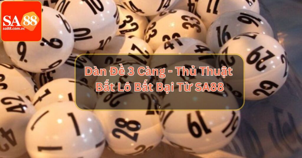 Dàn Đề 3 Càng - Thủ Thuật Bắt Lô Bất Bại Từ SA88
