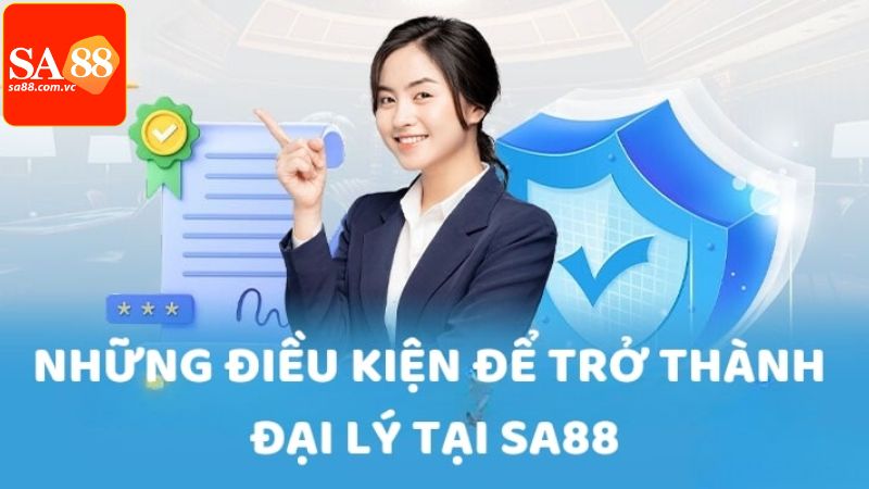 Điều kiện cần đáp ứng để trở thành đại lý của nhà cái SA88