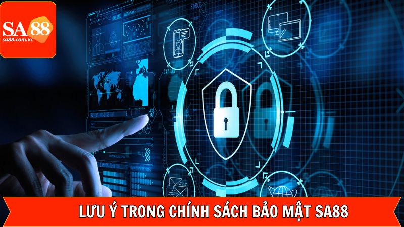 Chính Sách Bảo Mật - Đảm Bảo An Toàn Dữ Liệu Cá Nhân SA88 3 Một số yếu tố cần chú ý về chính sách bảo mật