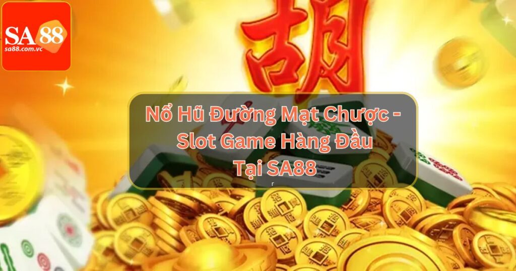 Nổ Hũ Đường Mạt Chược - Slot Game Hàng Đầu Tại SA88