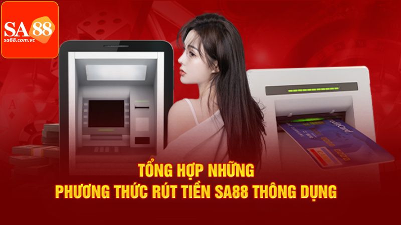 Tổng hợp phương thức rút tiền SA88 phổ biến nhất
