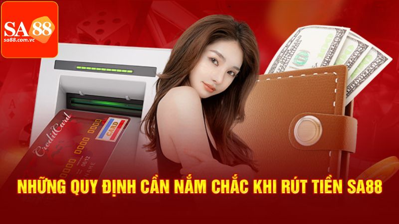 Điều kiện về quy định khi thực hiện rút tiền tại SA88