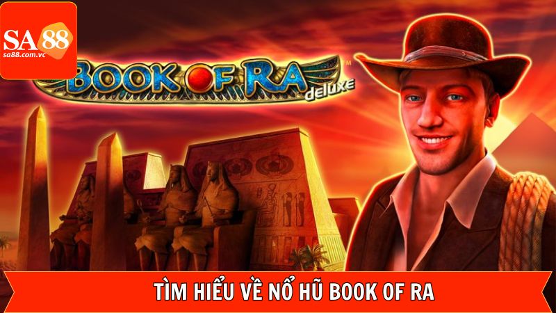 Book Of Ra - Tựa Game Slot Hấp Dẫn Trên Hệ Thống SA88 2 Giới thiệu Book of Ra với các phiên bản nổi bật