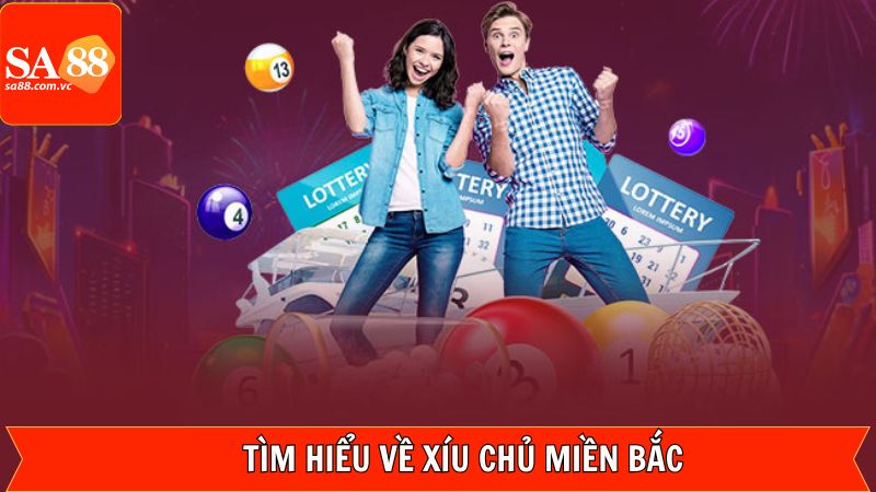 Xỉu Chủ Miền Bắc - Bí Kíp Rinh Thắng Lợi Lớn Từ SA88 2 Đôi điều khái quát về xỉu chủ miền Bắc