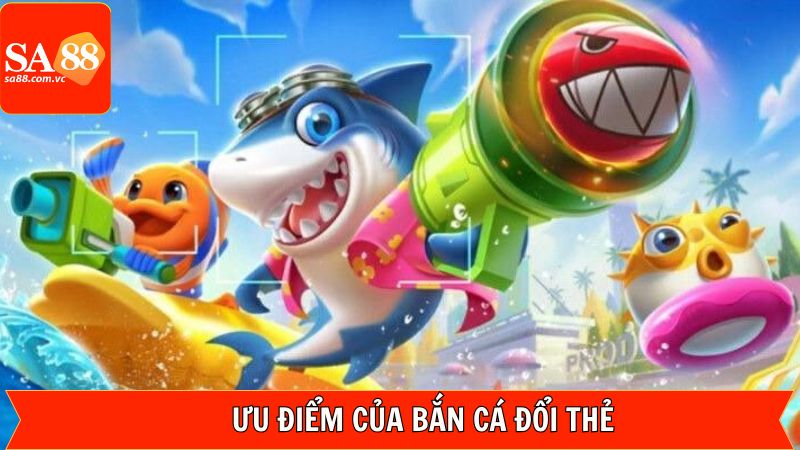 Bắn Cá Đổi Thẻ - Chơi Game Giải Trí Và Nhận Quà Cùng SA88 3 Điểm nổi bật khi chơi bắn cá đổi thẻ ở nhà cái